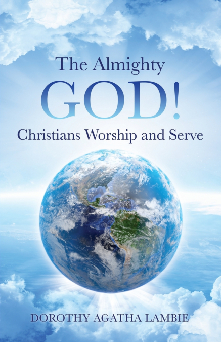THE ALMIGHTY  GOD ! CHRISTIANS WORSHIP AND SERVE