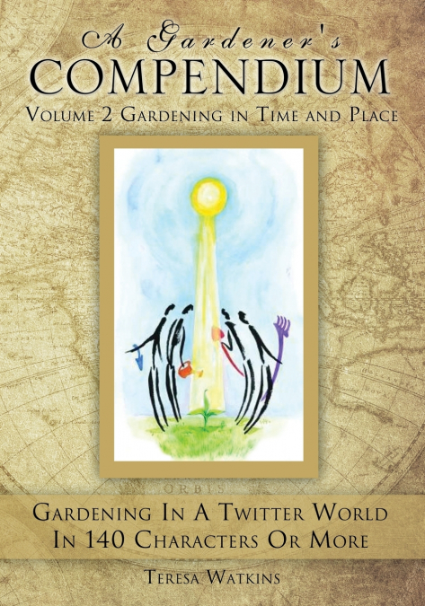A Gardener’s Compendium   Volume 2 Gardening in Time and Place