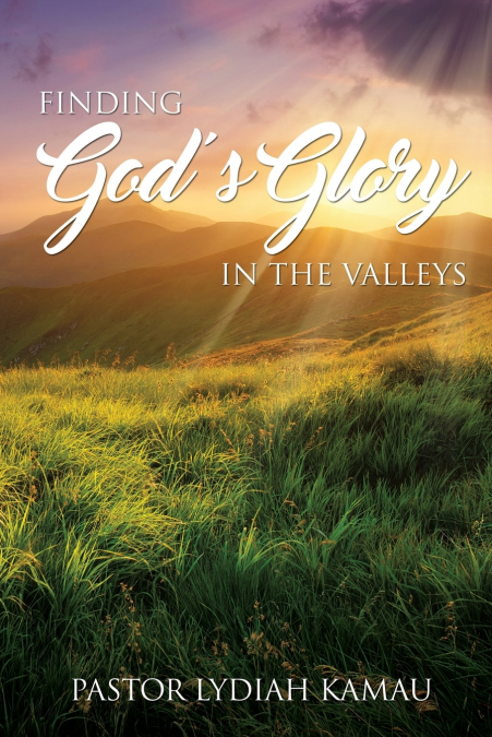 Finding God’s Glory In The Valleys