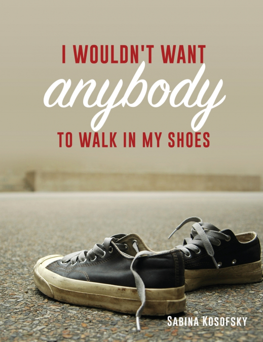 I Wouldn’t Want Anybody to Walk in My Shoes
