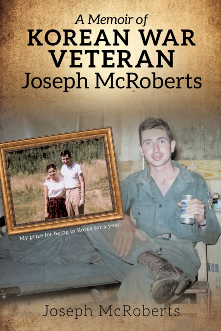 A Memoir of Korean War Veteran Joseph McRoberts