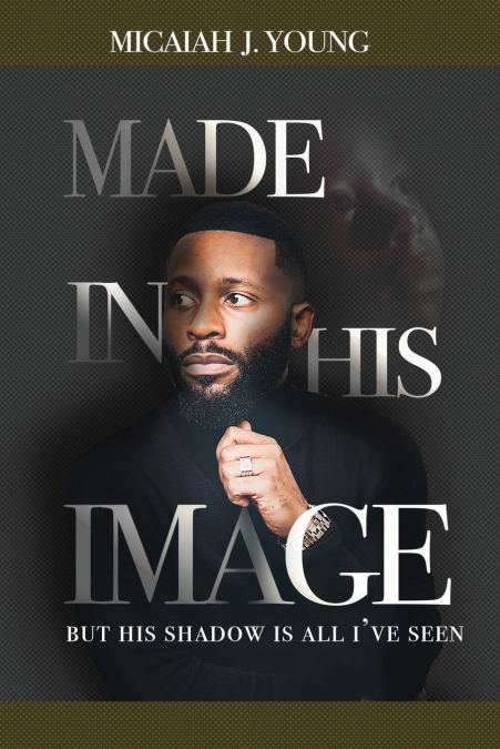 Made in His Image, But His Shadow is all I’ve Seen