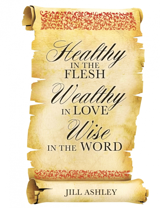 Healthy  in the flesh Wealthy in love Wise  in the word