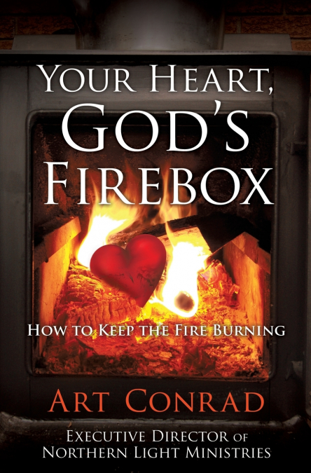 Your Heart,  God’s Firebox