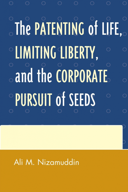 Patenting of Life, Limiting Liberty, and the Corporate Pursuit of Seeds