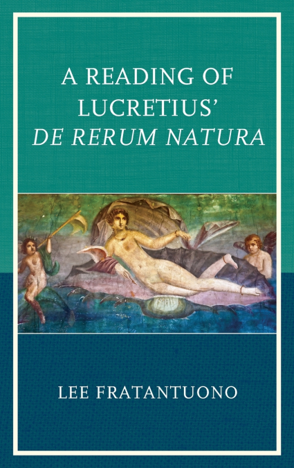 Reading of Lucretius’ De Rerum Natura