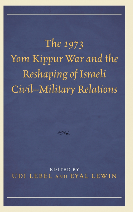 1973 Yom Kippur War and the Reshaping of Israeli Civil-Military Relations