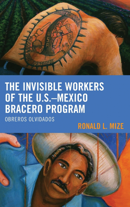 Invisible Workers of the U.S.-Mexico Bracero Program
