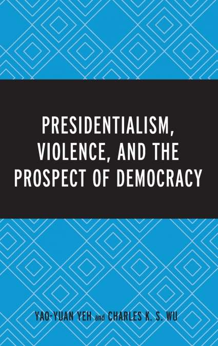 Presidentialism, Violence, and the Prospect of Democracy