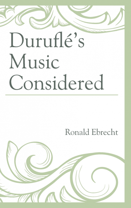 Duruflé’s Music Considered