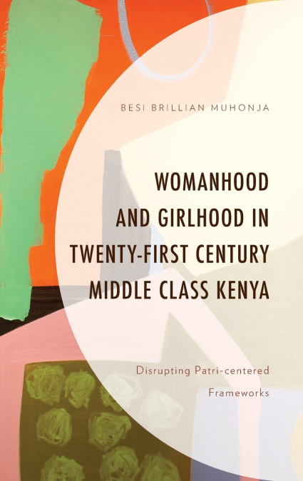 Womanhood and Girlhood in Twenty-First Century Middle Class Kenya