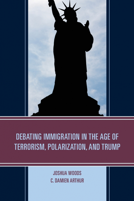 Debating Immigration in the Age of Terrorism, Polarization, and Trump