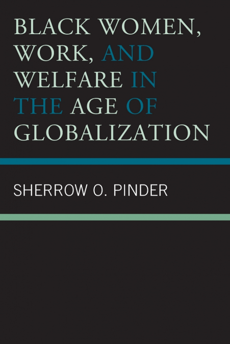 Black Women, Work, and Welfare in the Age of Globalization
