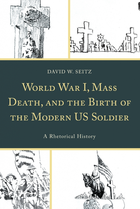 World War I, Mass Death, and the Birth of the Modern US Soldier