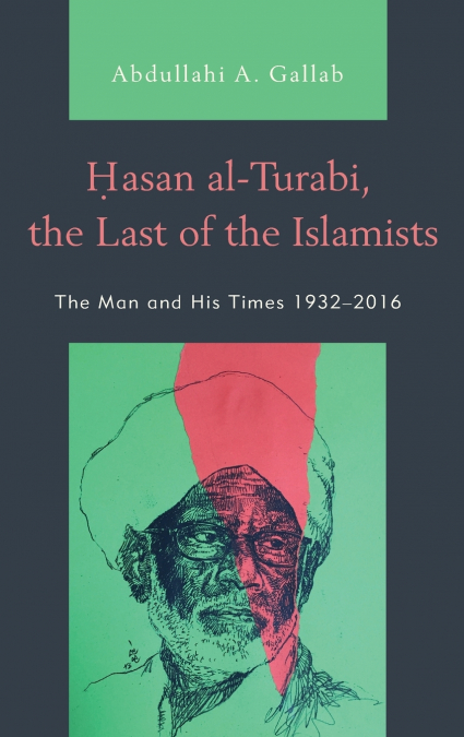 Hasan al-Turabi, the Last of the Islamists