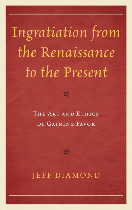 Ingratiation from the Renaissance to the Present