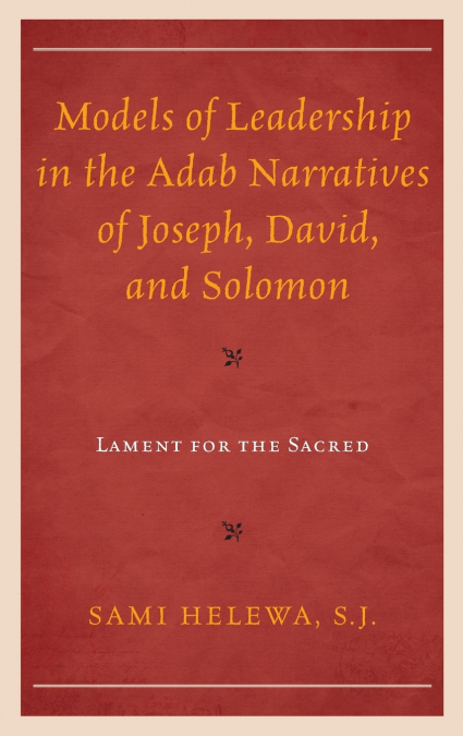 Models of Leadership in the Adab Narratives of Joseph, David, and Solomon