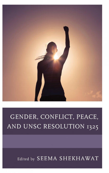 Gender, Conflict, Peace, and UNSC Resolution 1325