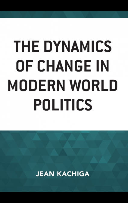Dynamics of Change in Modern World Politics