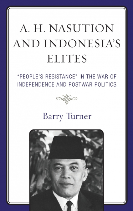 A. H. Nasution and Indonesia’s Elites