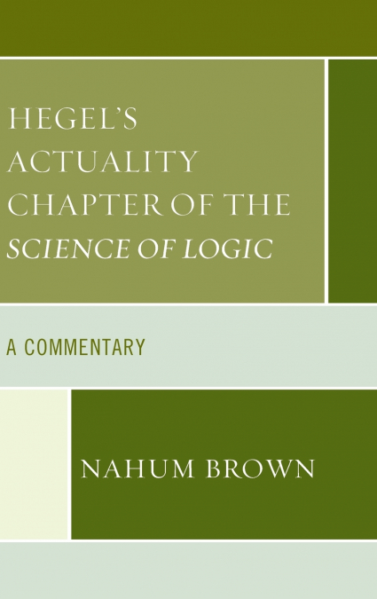 Hegel’s Actuality Chapter of the Science of Logic