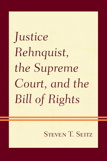 Justice Rehnquist, the Supreme Court, and the Bill of Rights