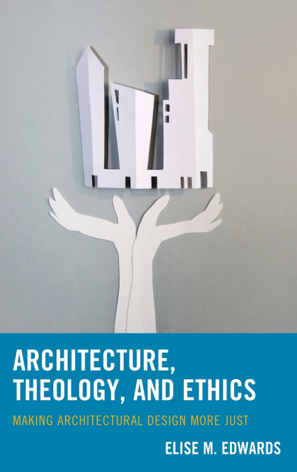 Architecture, Theology, and Ethics