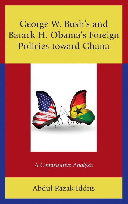 George W. Bush’s and Barack H. Obama’s Foreign Policies toward Ghana