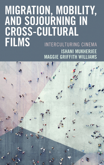 Migration, Mobility, and Sojourning in Cross-cultural Films