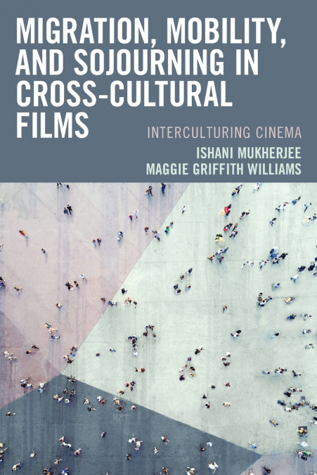 Migration, Mobility, and Sojourning in Cross-cultural Films