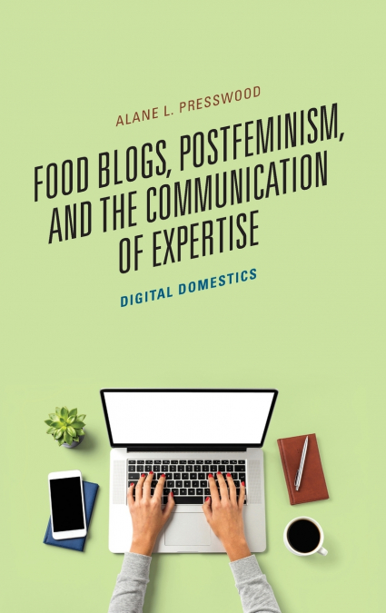 Food Blogs, Postfeminism, and the Communication of Expertise