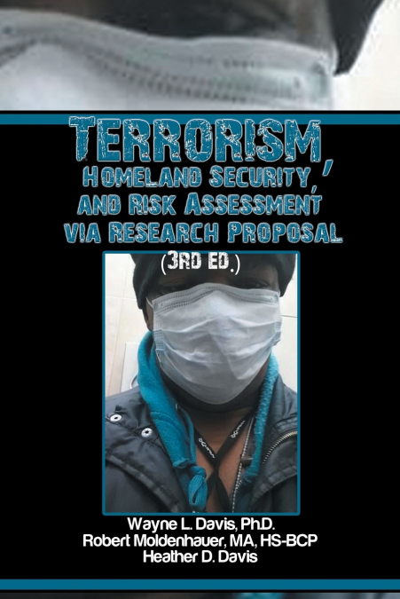 Terrorism, Homeland Security, and Risk Assessment Via Research Proposal (3rd Ed.)