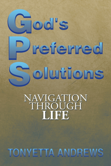G.P.S. God’s Preferred Solutions