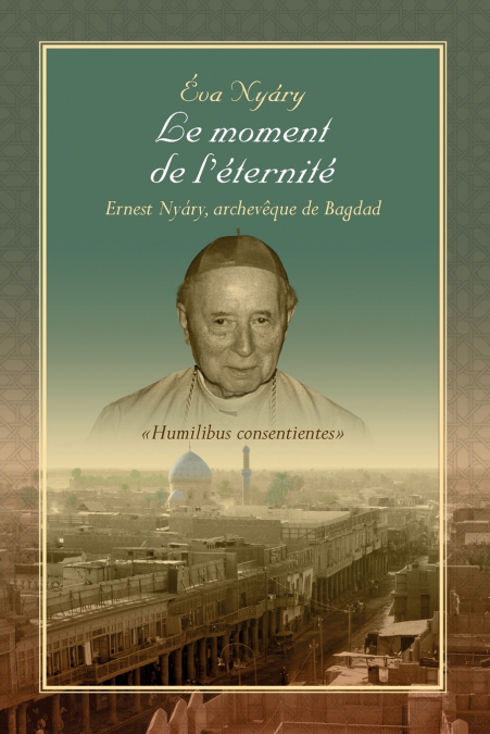 Le Moment de L’Eternite Ernest Nyary, Archeveque de Bagdad