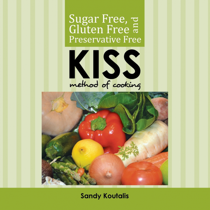 Sugar free, gluten free and preservative free KISS Method of Cooking