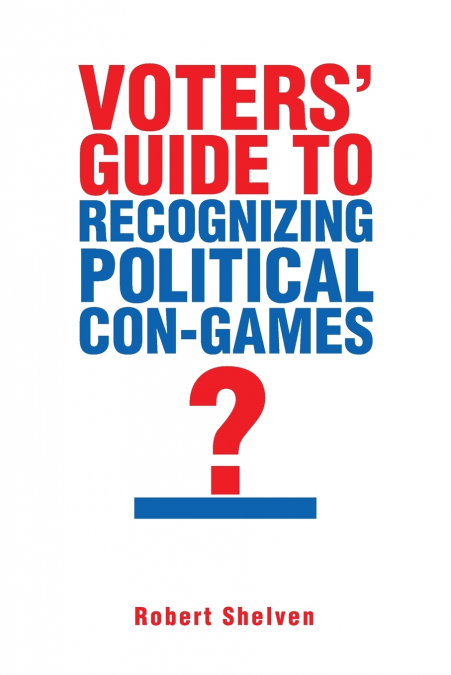 Voters’ Guide to Recognizing Political Con-Games
