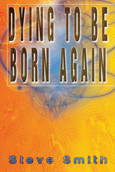 Dying To Be Born Again