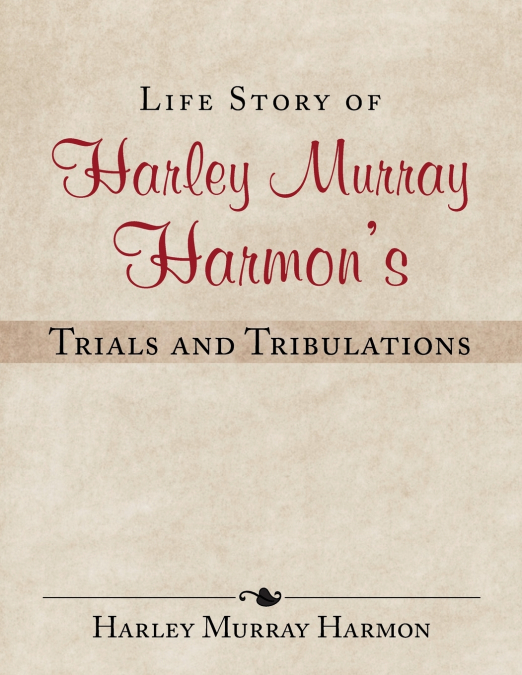 Life Story of Harley Murray Harmon’s Trials and Tribulations