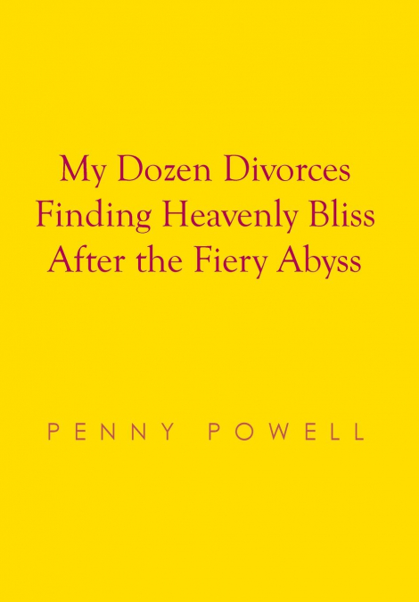 My Dozen Divorces Finding Heavenly Bliss After the Fiery Abyss
