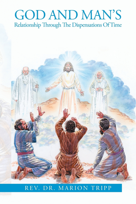 God and Man’s Relationship Through The Dispensations Of Time