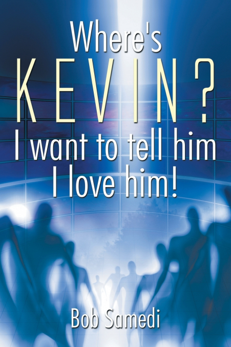 Where’s Kevin? I want to tell him I love him!