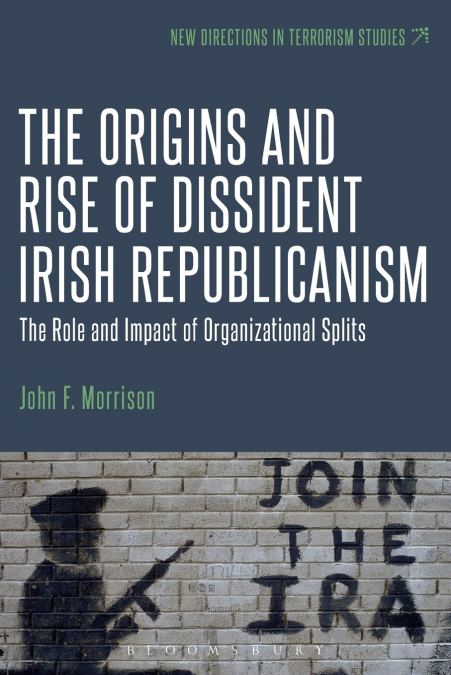 The Origins and Rise of Dissident Irish Republicanism