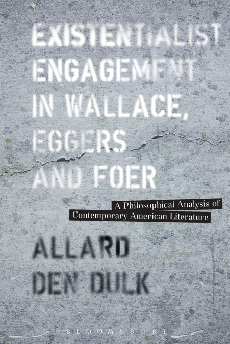 Existentialist Engagement in Wallace, Eggers and Foer