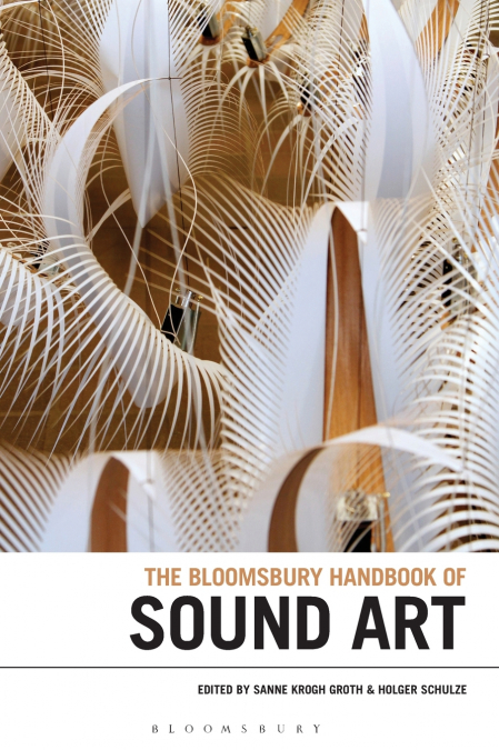 The Bloomsbury Handbook of Sound Art