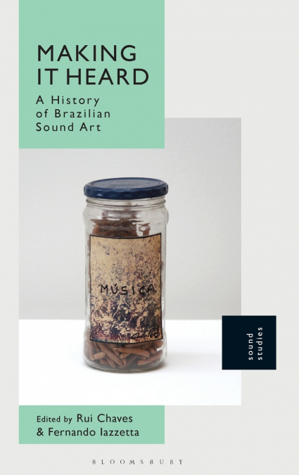 Making It Heard A History of Brazilian Sound Art