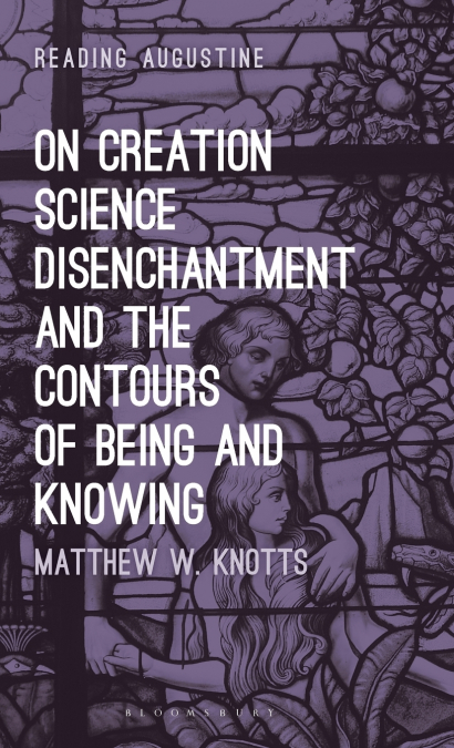 On Creation, Science, Disenchantment and the Contours of Being and Knowing