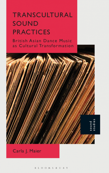 Transcultural Sound Practices British Asian Dance Music as Cultural Transformation