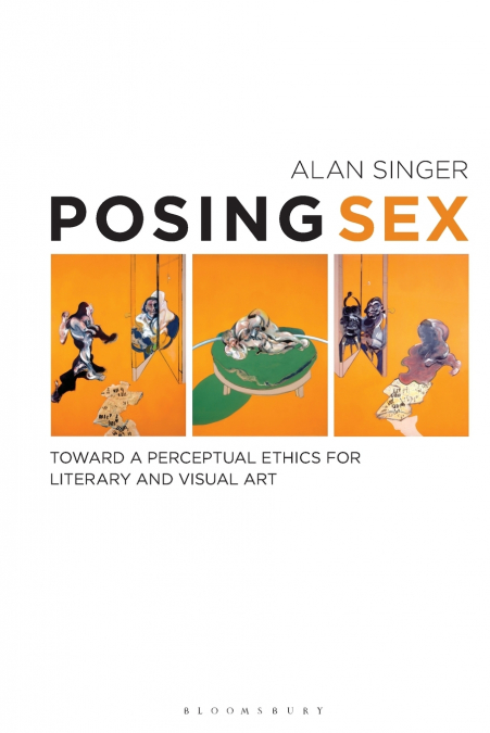 Posing Sex Toward a Perceptual Ethics for Literary and Visual Art