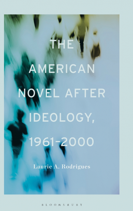The American Novel After Ideology, 1961-2000