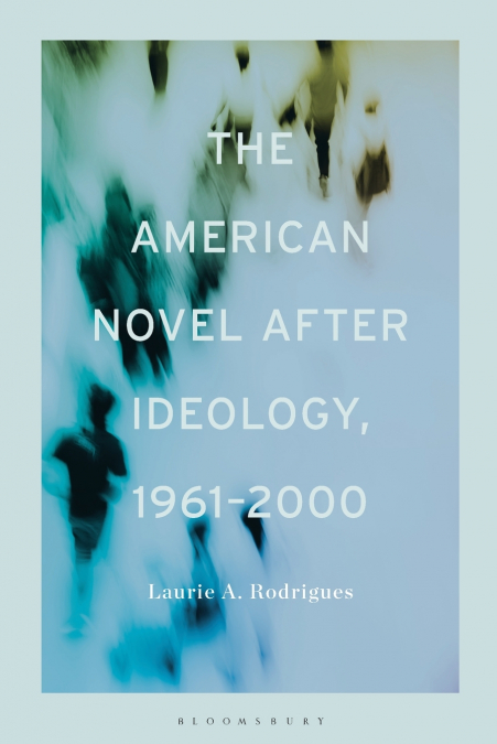 The American Novel After Ideology, 1961-2000